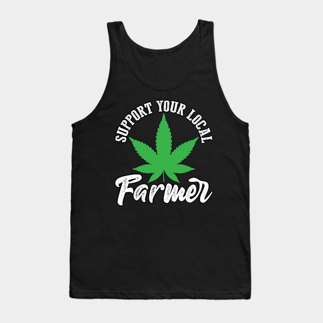Support Your Local Weed Farmer Funny Cannabis Marijuana Tank Top by Murder By Text